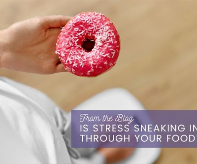 Is stress sneaking in through your food