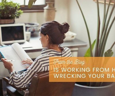 Is Working From Home Wrecking Your Back?